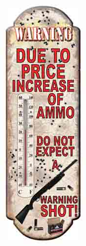 Rivers Edge Tin Thermometer - Due to Price Increase of Ammo, 5"x17"